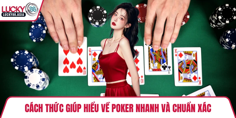 Cách thức giúp hiểu về Poker nhanh và chuẩn xác