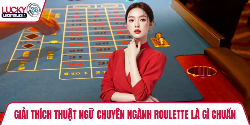 Giải thích thuật ngữ chuyên ngành Roulette là gì chuẩn