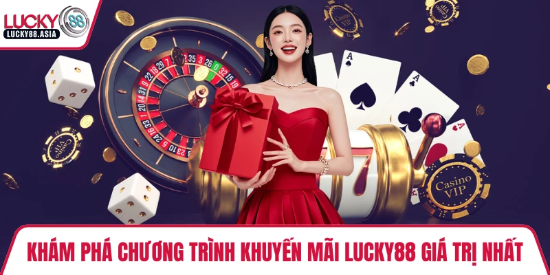 Khám phá chương trình khuyến mãi LUCKY88 giá trị nhất