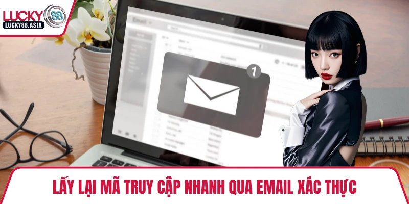 Lấy lại mã truy cập nhanh qua email xác thực