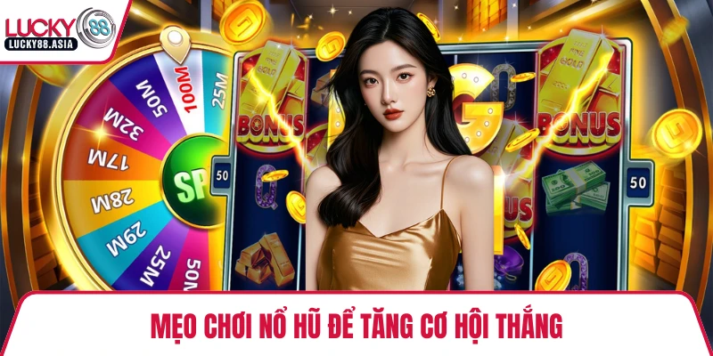 Mẹo chơi nổ hũ để tăng cơ hội thắng