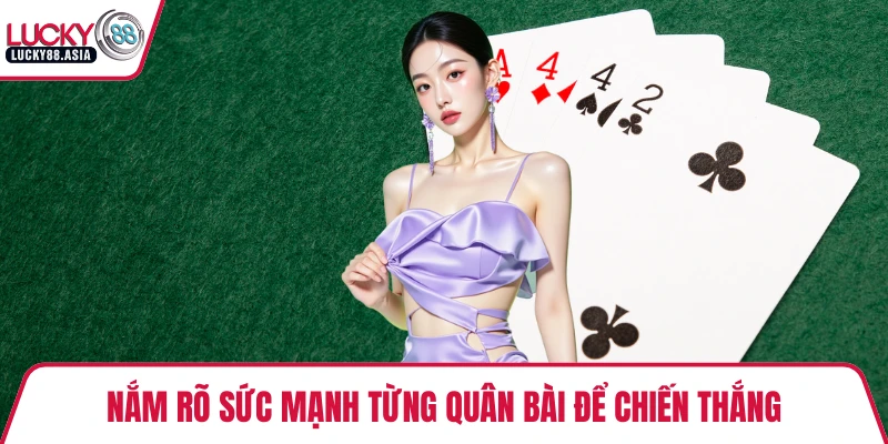 Nắm rõ sức mạnh từng quân bài để chiến thắng