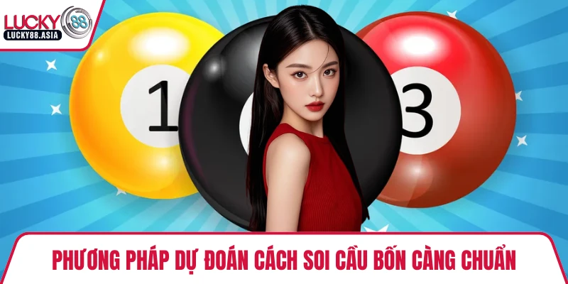 Phương pháp dự đoán cách soi cầu bốn càng chuẩn
